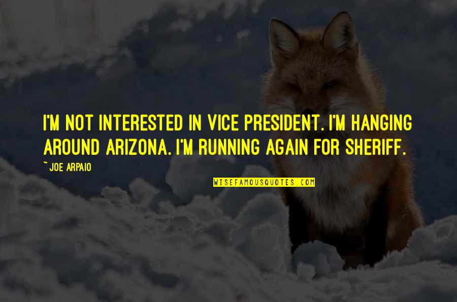 Best Vice President Quotes By Joe Arpaio: I'm not interested in Vice President. I'm hanging