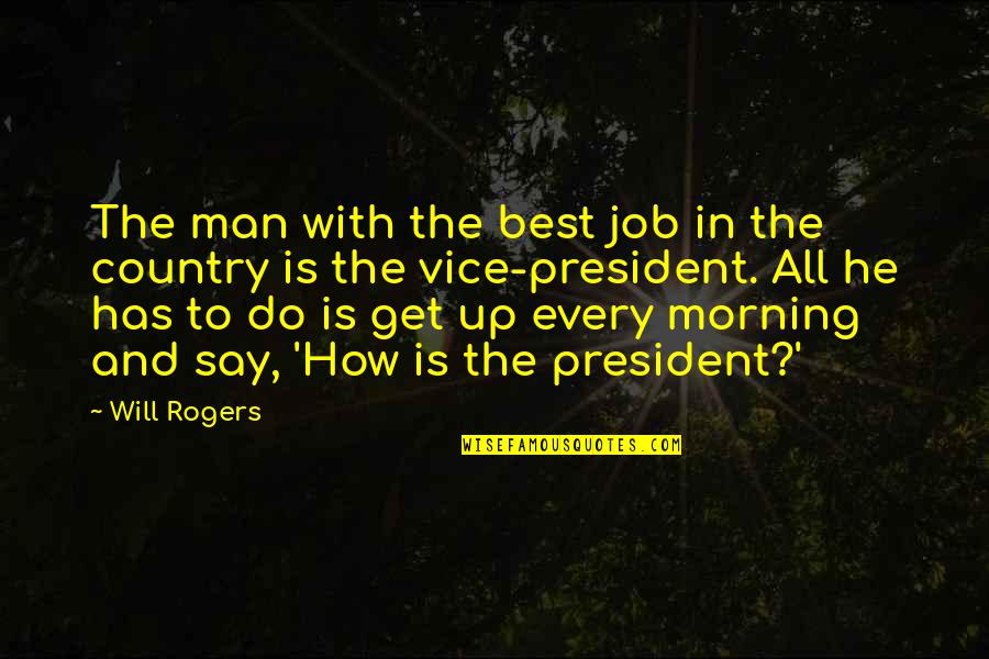 Best Vice President Quotes By Will Rogers: The man with the best job in the