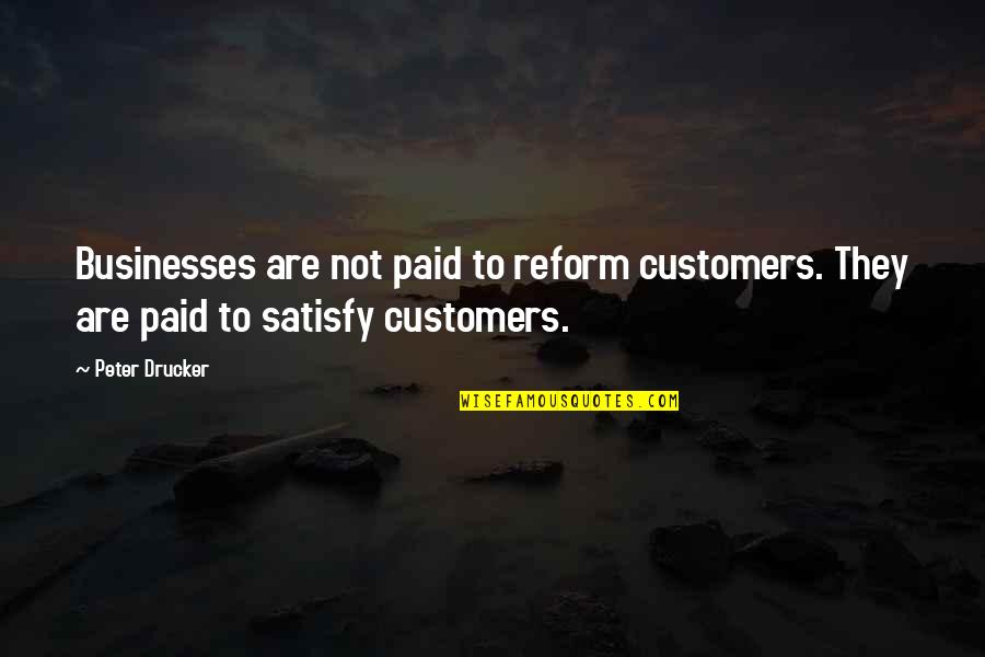 Best Vicki Gunvalson Quotes By Peter Drucker: Businesses are not paid to reform customers. They