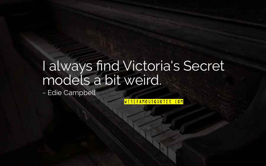 Best Victoria's Secret Quotes By Edie Campbell: I always find Victoria's Secret models a bit