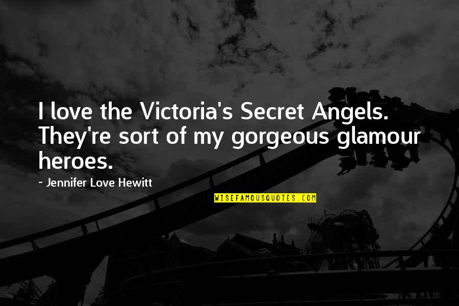 Best Victoria's Secret Quotes By Jennifer Love Hewitt: I love the Victoria's Secret Angels. They're sort