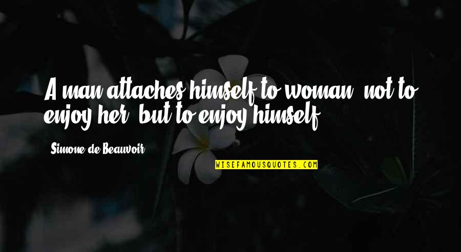 Best Video Game Inspirational Quotes By Simone De Beauvoir: A man attaches himself to woman not to