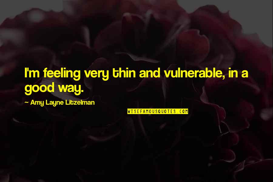 Best Video Game Villains Quotes By Amy Layne Litzelman: I'm feeling very thin and vulnerable, in a