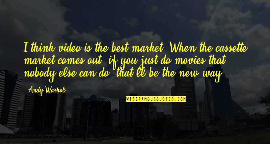 Best Video Quotes By Andy Warhol: I think video is the best market. When