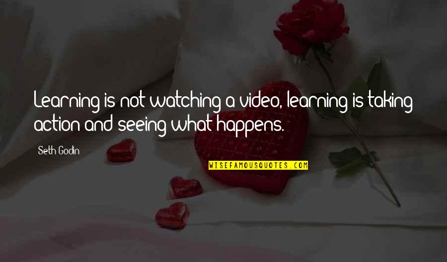 Best Video Quotes By Seth Godin: Learning is not watching a video, learning is