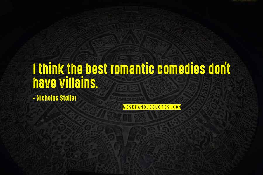 Best Villains Quotes By Nicholas Stoller: I think the best romantic comedies don't have