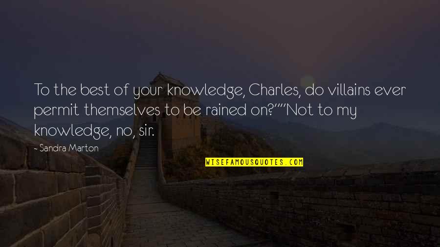 Best Villains Quotes By Sandra Marton: To the best of your knowledge, Charles, do