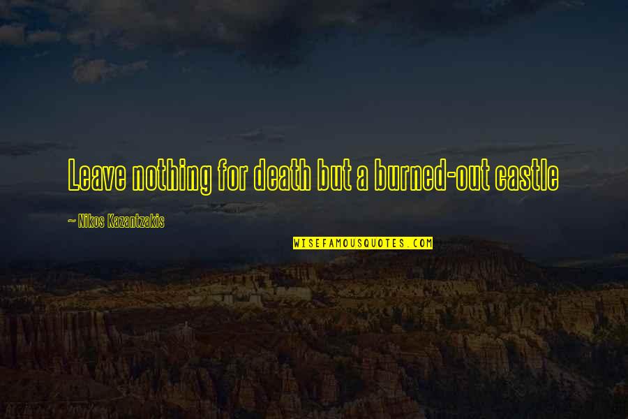 Best Vimes Quotes By Nikos Kazantzakis: Leave nothing for death but a burned-out castle Best Vimes Quotes By Nikos Kazantzakis: Leave nothing for death but a burned-out castle
