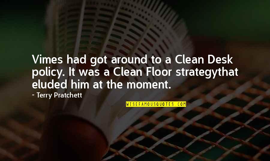 Best Vimes Quotes By Terry Pratchett: Vimes had got around to a Clean Desk