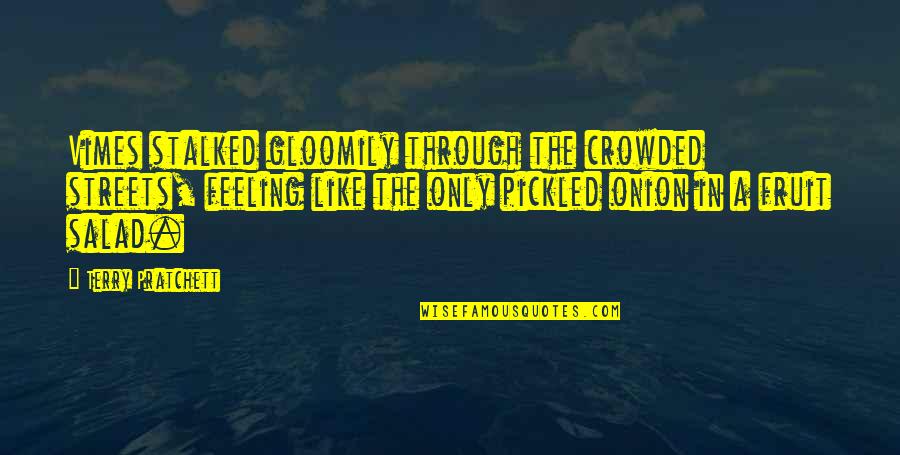 Best Vimes Quotes By Terry Pratchett: Vimes stalked gloomily through the crowded streets, feeling Best Vimes Quotes By Terry Pratchett: Vimes stalked gloomily through the crowded streets, feeling