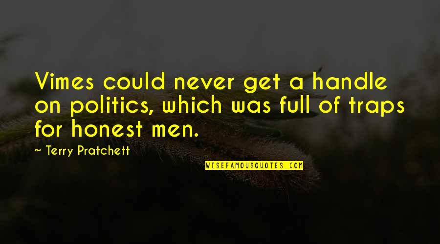 Best Vimes Quotes By Terry Pratchett: Vimes could never get a handle on politics, Best Vimes Quotes By Terry Pratchett: Vimes could never get a handle on politics,