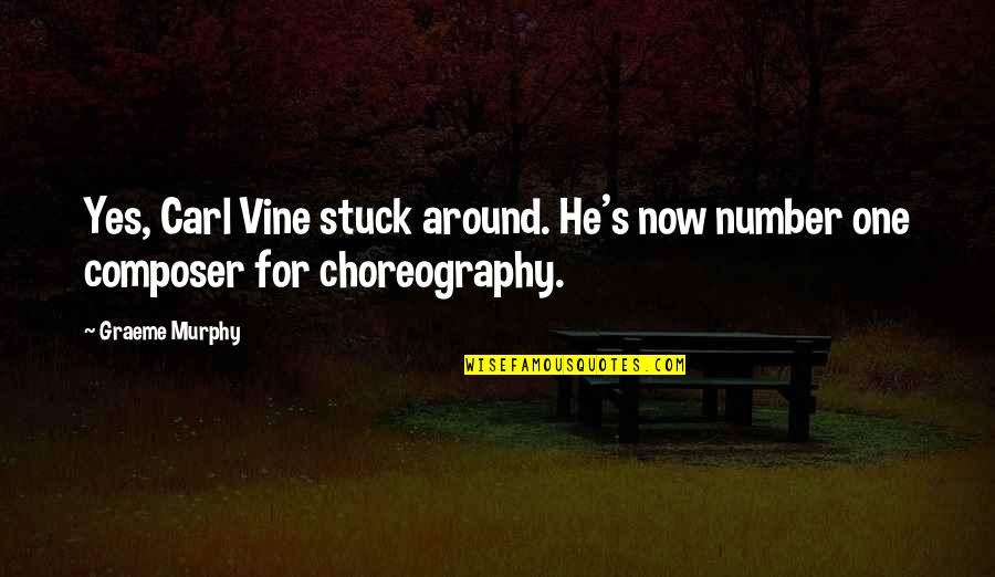 Best Vine Quotes By Graeme Murphy: Yes, Carl Vine stuck around. He's now number