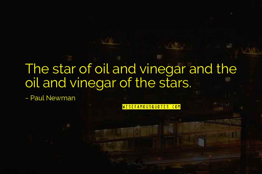 Best Vinegar Quotes By Paul Newman: The star of oil and vinegar and the