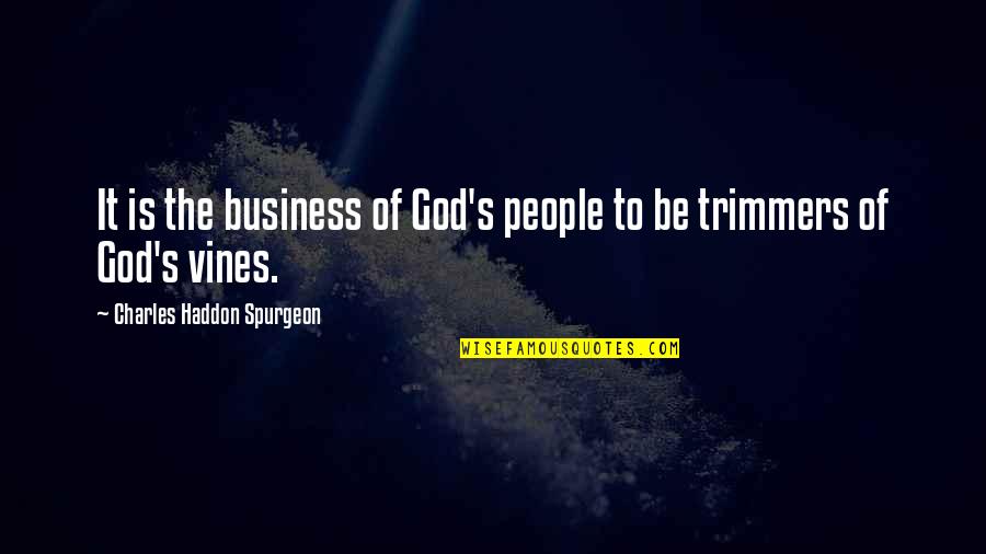 Best Vines Quotes By Charles Haddon Spurgeon: It is the business of God's people to