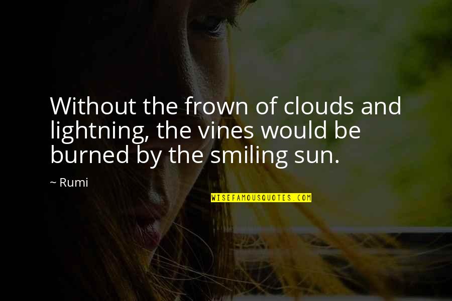 Best Vines Quotes By Rumi: Without the frown of clouds and lightning, the