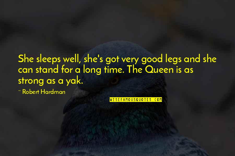 Best Violet Crawley Quotes By Robert Hardman: She sleeps well, she's got very good legs