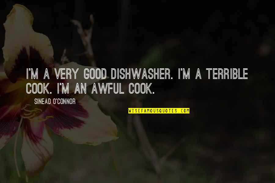 Best Violet Crawley Quotes By Sinead O'Connor: I'm a very good dishwasher. I'm a terrible