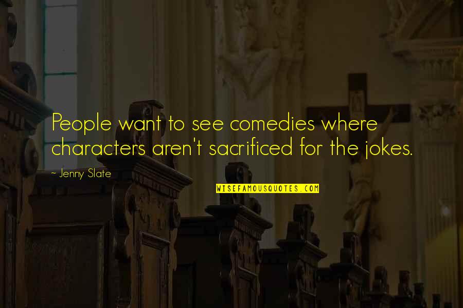 Best Violet Evergarden Quotes By Jenny Slate: People want to see comedies where characters aren't