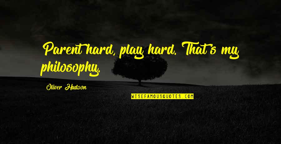 Best Violet Evergarden Quotes By Oliver Hudson: Parent hard, play hard. That's my philosophy. Best Violet Evergarden Quotes By Oliver Hudson: Parent hard, play hard. That's my philosophy.