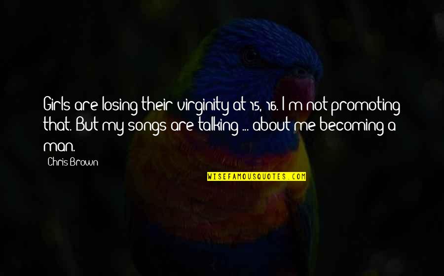 Best Virginity Quotes By Chris Brown: Girls are losing their virginity at 15, 16.