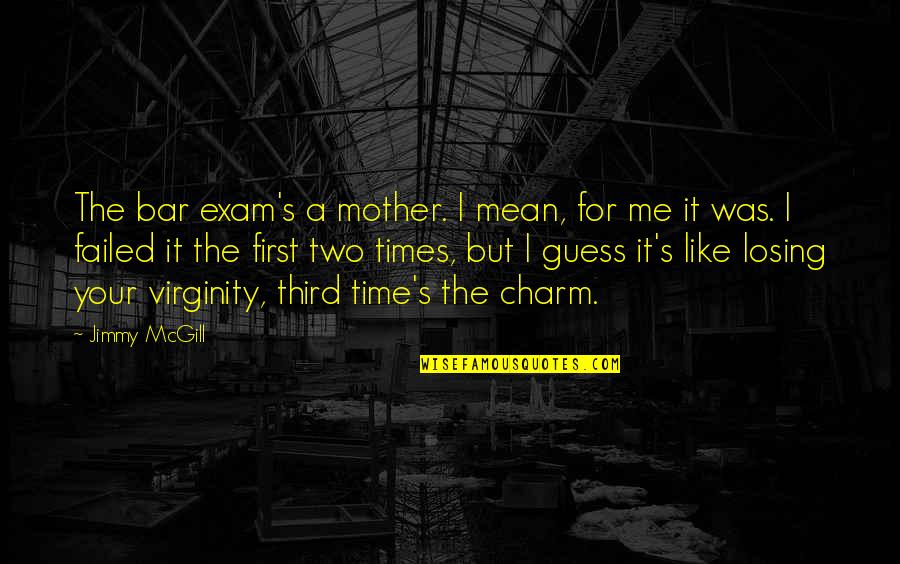 Best Virginity Quotes By Jimmy McGill: The bar exam's a mother. I mean, for