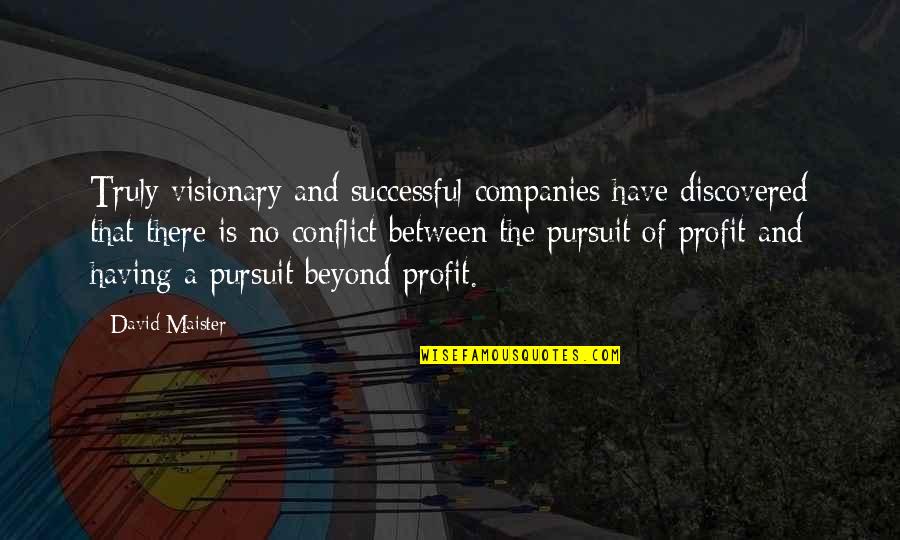 Best Visionary Quotes By David Maister: Truly visionary and successful companies have discovered that