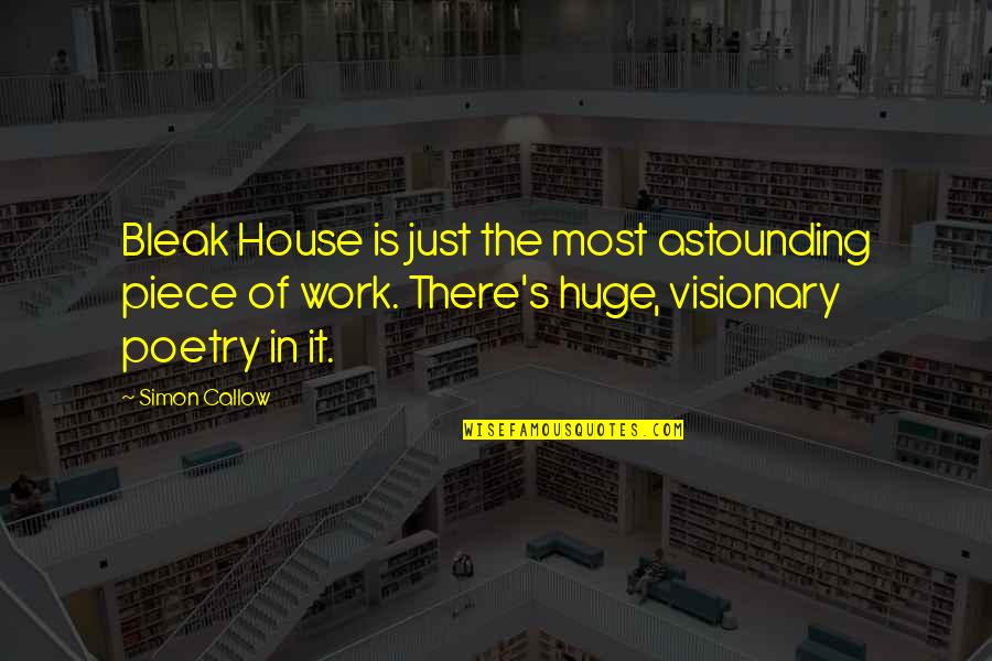 Best Visionary Quotes By Simon Callow: Bleak House is just the most astounding piece