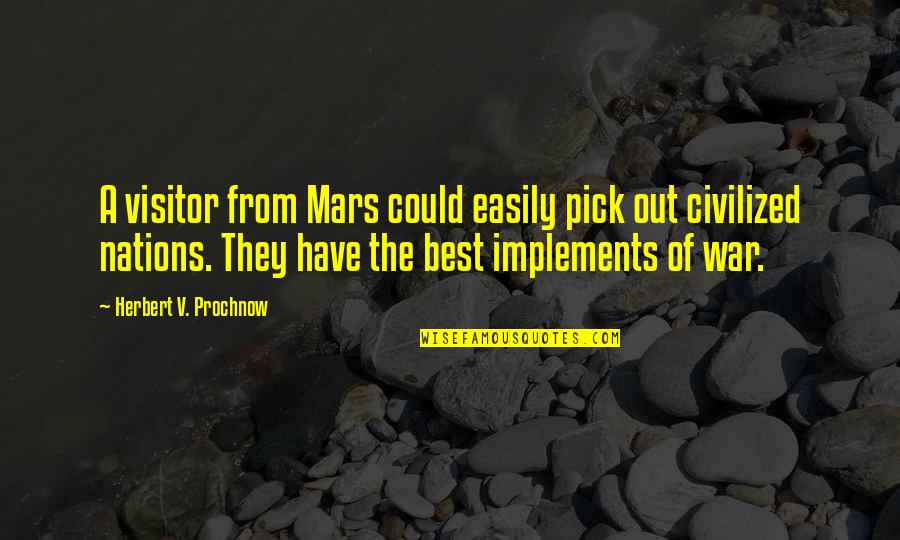 Best Visitor Quotes By Herbert V. Prochnow: A visitor from Mars could easily pick out
