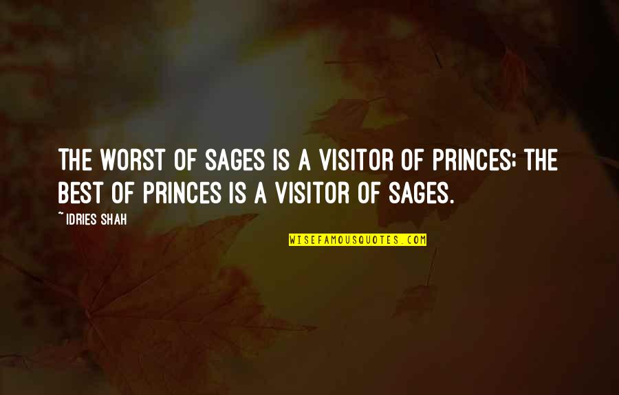 Best Visitor Quotes By Idries Shah: The worst of sages is a visitor of