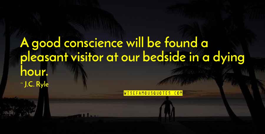 Best Visitor Quotes By J.C. Ryle: A good conscience will be found a pleasant