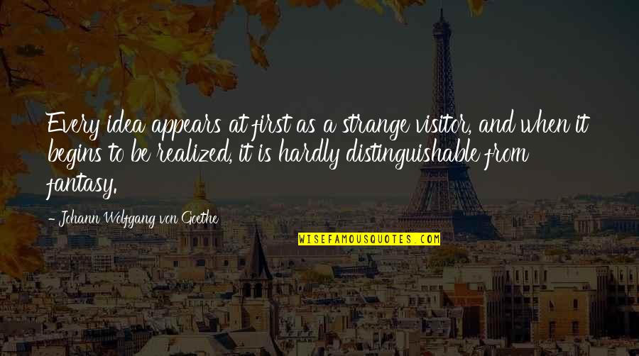 Best Visitor Quotes By Johann Wolfgang Von Goethe: Every idea appears at first as a strange