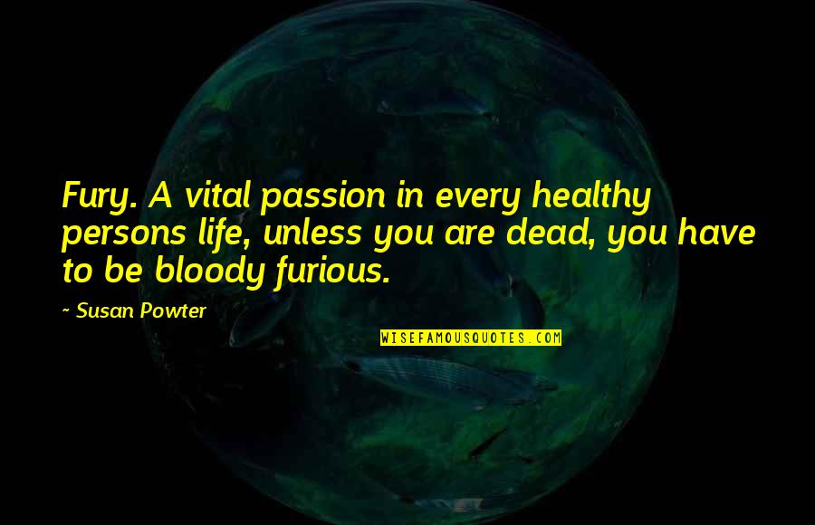 Best Vital Quotes By Susan Powter: Fury. A vital passion in every healthy persons
