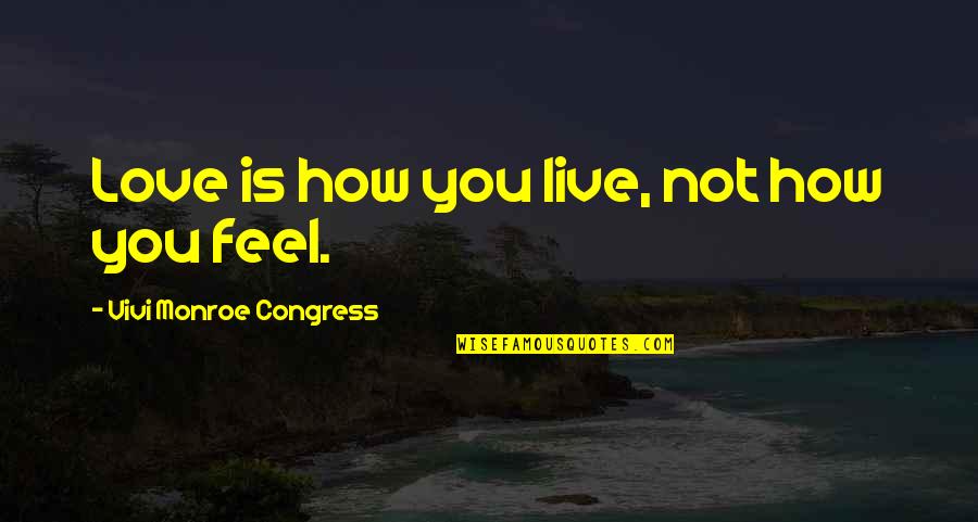 Best Vivi Quotes By Vivi Monroe Congress: Love is how you live, not how you
