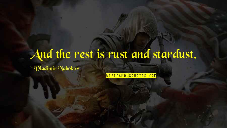 Best Vladimir Nabokov Quotes By Vladimir Nabokov: And the rest is rust and stardust.