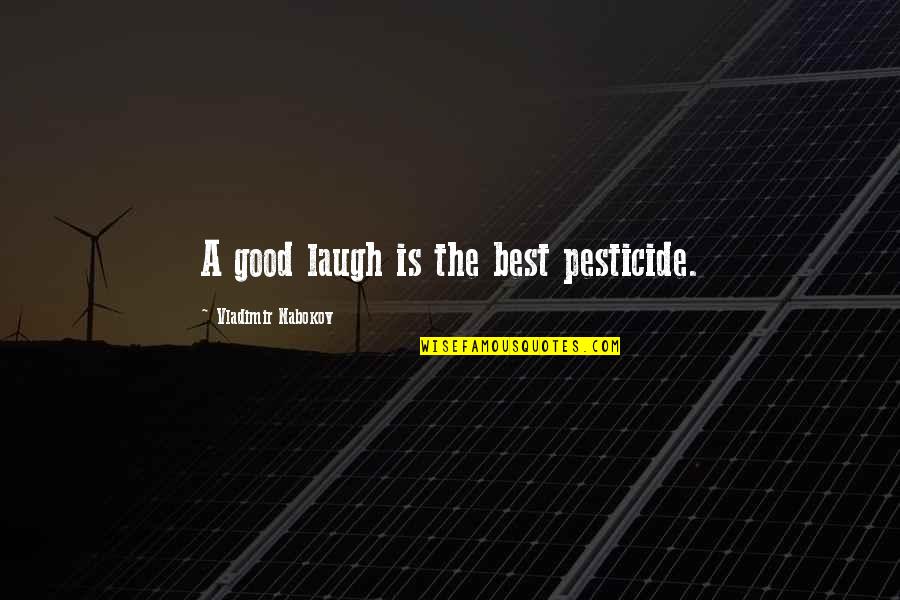 Best Vladimir Nabokov Quotes By Vladimir Nabokov: A good laugh is the best pesticide.