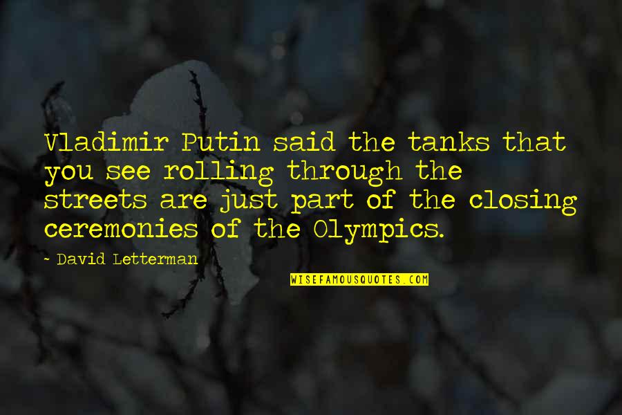 Best Vladimir Putin Quotes By David Letterman: Vladimir Putin said the tanks that you see