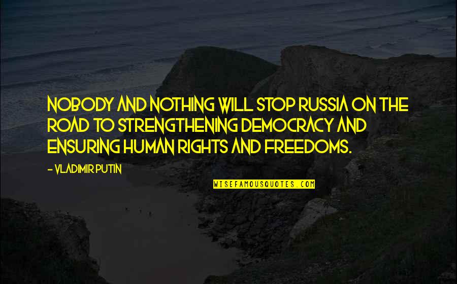 Best Vladimir Putin Quotes By Vladimir Putin: Nobody and nothing will stop Russia on the