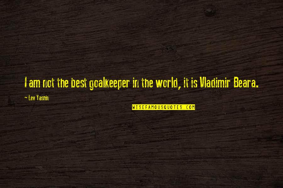 Best Vladimir Quotes By Lev Yashin: I am not the best goalkeeper in the