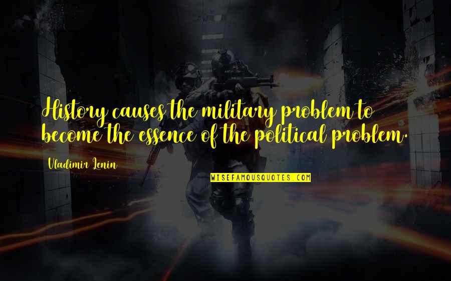 Best Vladimir Quotes By Vladimir Lenin: History causes the military problem to become the