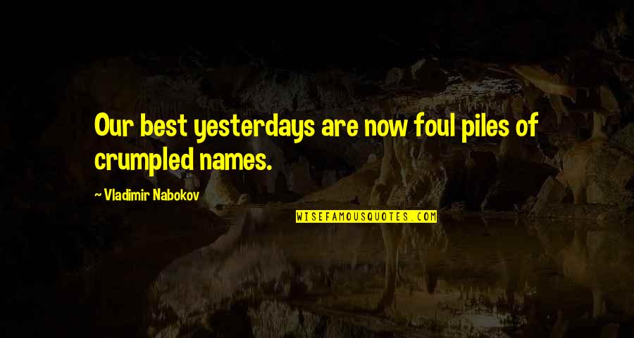 Best Vladimir Quotes By Vladimir Nabokov: Our best yesterdays are now foul piles of Best Vladimir Quotes By Vladimir Nabokov: Our best yesterdays are now foul piles of