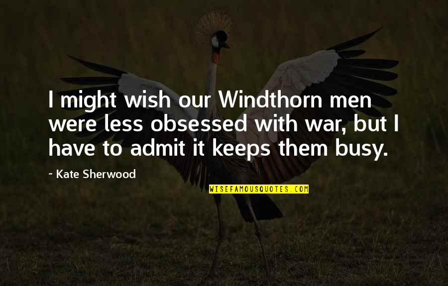 Best Vlogbrother Quotes By Kate Sherwood: I might wish our Windthorn men were less