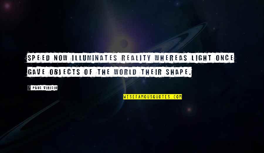 Best Vlogbrothers Quotes By Paul Virilio: Speed now illuminates reality whereas light once gave