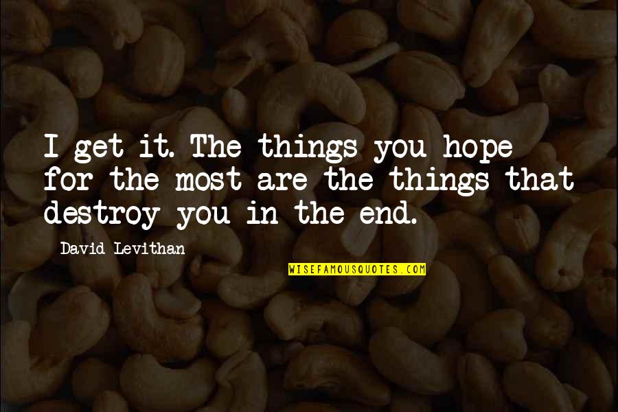 Best Voicemail Quotes By David Levithan: I get it. The things you hope for