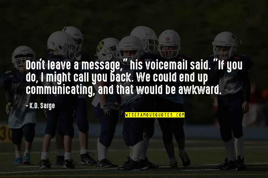 Best Voicemail Quotes By K.D. Sarge: Don't leave a message," his voicemail said. "If