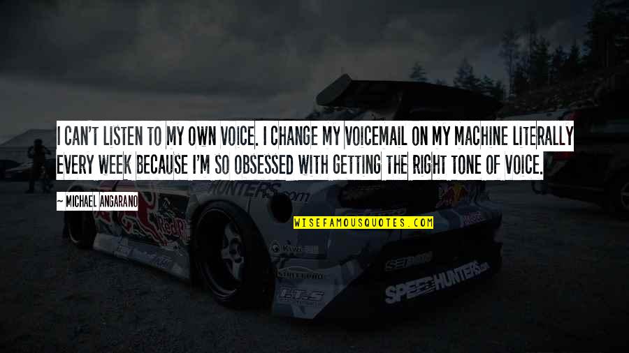 Best Voicemail Quotes By Michael Angarano: I can't listen to my own voice. I