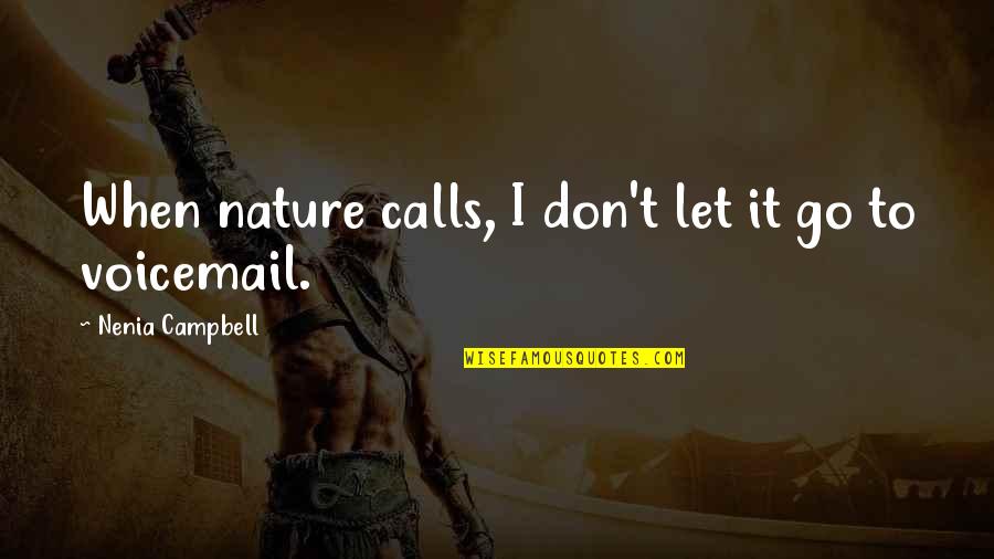Best Voicemail Quotes By Nenia Campbell: When nature calls, I don't let it go