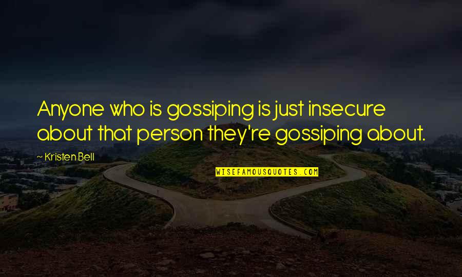 Best Volkswagen Quotes By Kristen Bell: Anyone who is gossiping is just insecure about