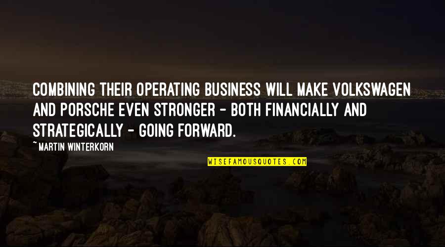 Best Volkswagen Quotes By Martin Winterkorn: Combining their operating business will make Volkswagen and