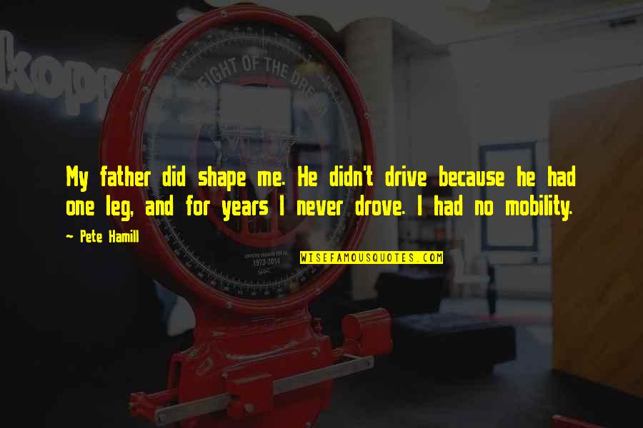Best Volunteer Quote Quotes By Pete Hamill: My father did shape me. He didn't drive Best Volunteer Quote Quotes By Pete Hamill: My father did shape me. He didn't drive