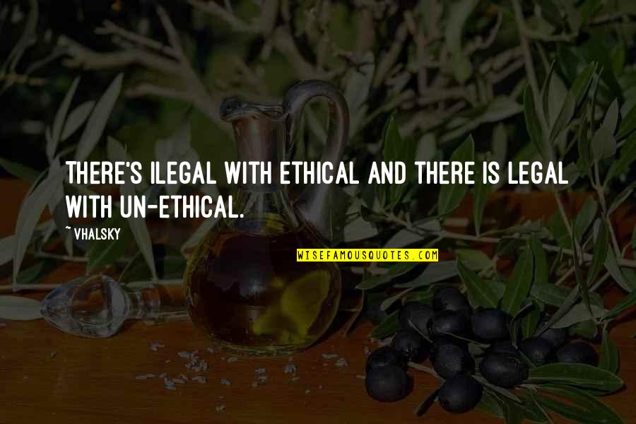 Best Vote Of Thanks Quotes By Vhalsky: There's ilegal with ethical and there is legal